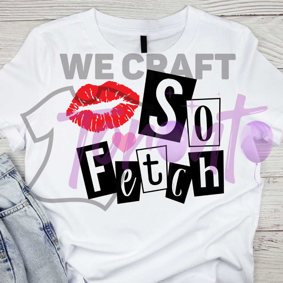 Kiss so fetch DFT TRANSFER (IRON ON TRANSFER SHEET ONLY)