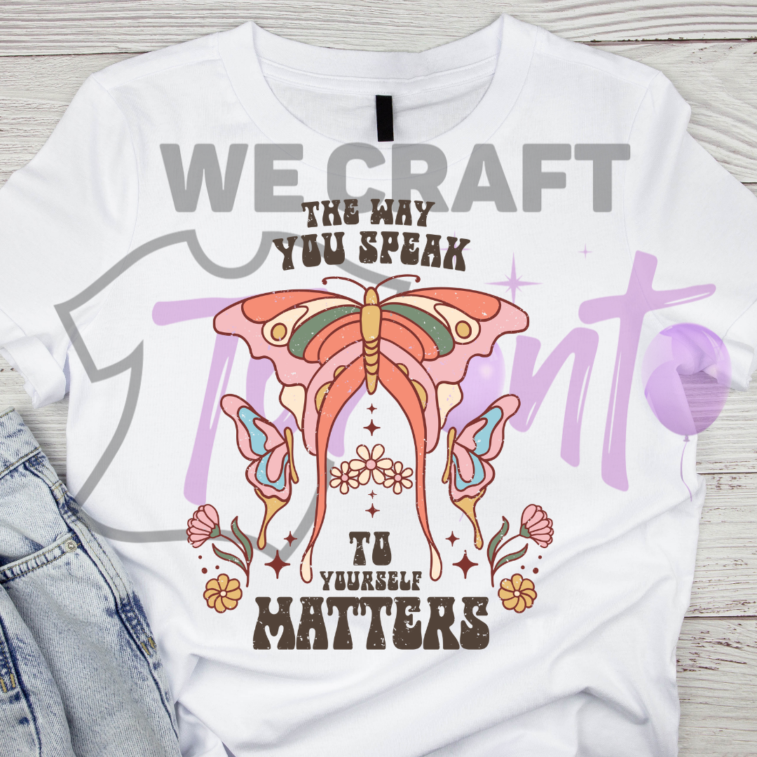 The way you speak to yourself matters DFT TRANSFER (IRON ON TRANSFER SHEET ONLY)