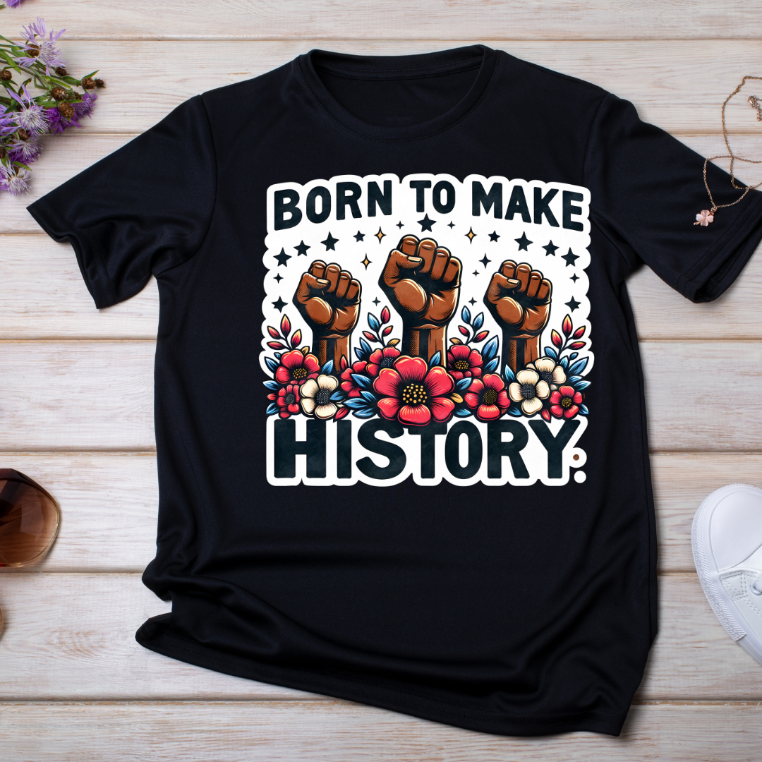 Born to make history DTF transfer (IRON ON TRANSFER SHEET ONLY)