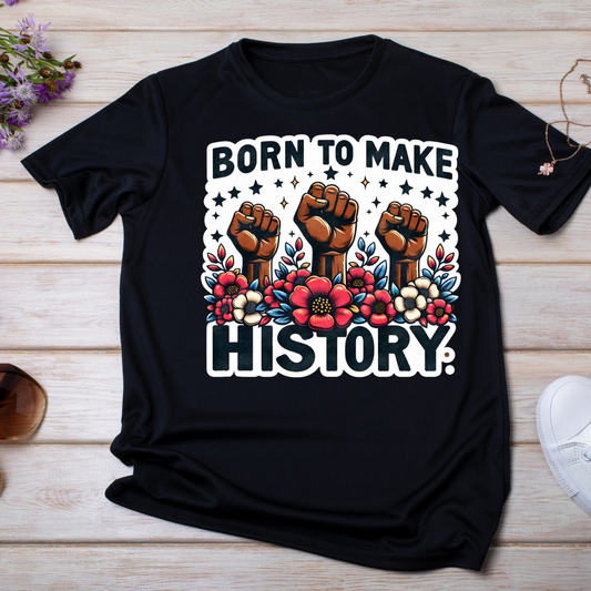 Born to make history DTF transfer (IRON ON TRANSFER SHEET ONLY)