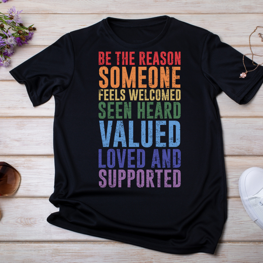 Be The Reason Someone Feels Welcomed Seen Heard Valued Loved and Supported UV DTF/DTF TRANSFER