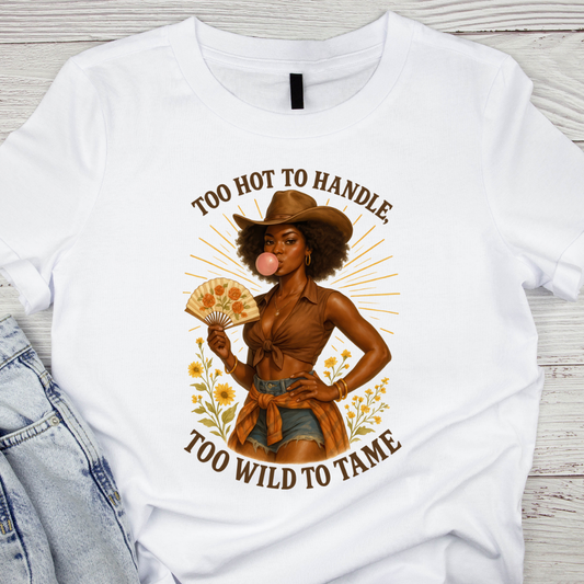 Too Hot To Handle, Too Wild To Tame UV DTF/DTF TRANSFER