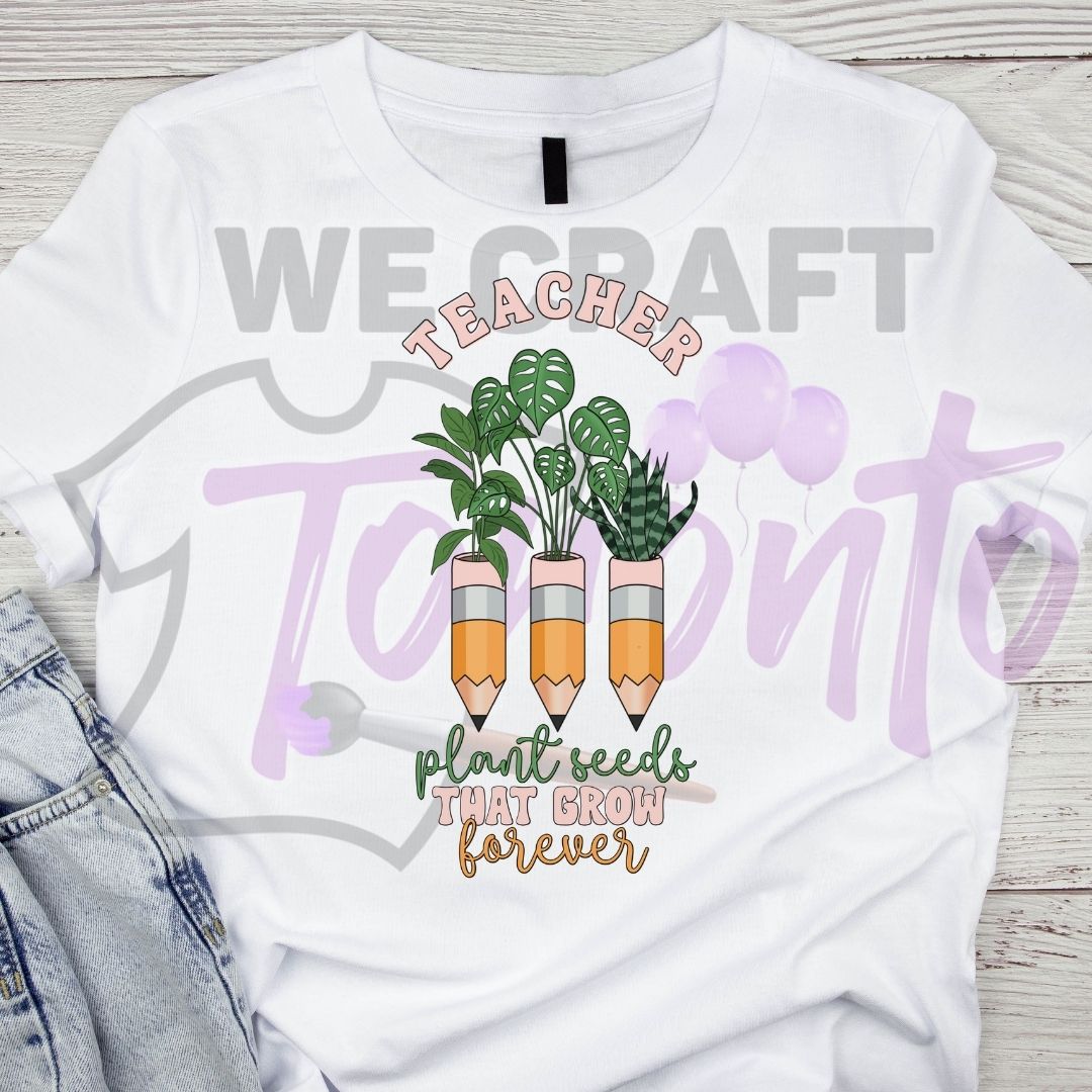 TEACHER PLANT SEEDS THAT GROW FOREVER (IRON ON TRANSFER SHEET ONLY)